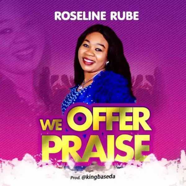 Roseline Rube - We Offer Praise